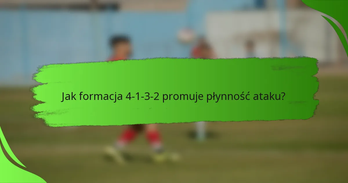 Jak formacja 4-1-3-2 promuje płynność ataku?