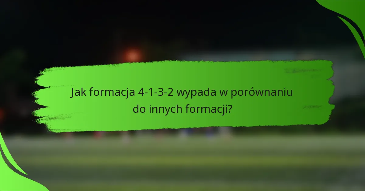 Jak formacja 4-1-3-2 wypada w porównaniu do innych formacji?