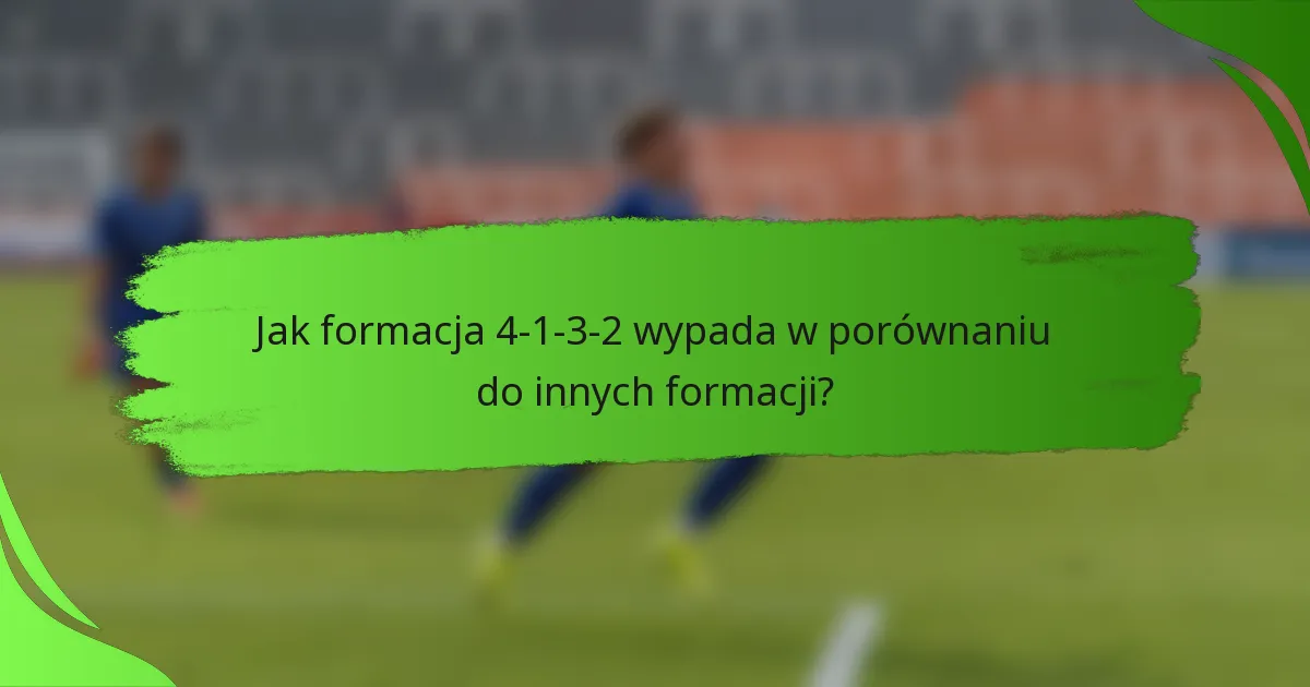 Jak formacja 4-1-3-2 wypada w porównaniu do innych formacji?