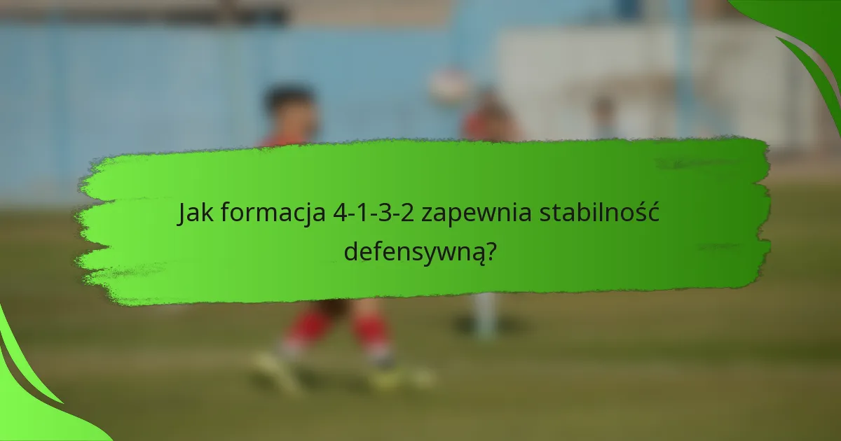 Jak formacja 4-1-3-2 zapewnia stabilność defensywną?