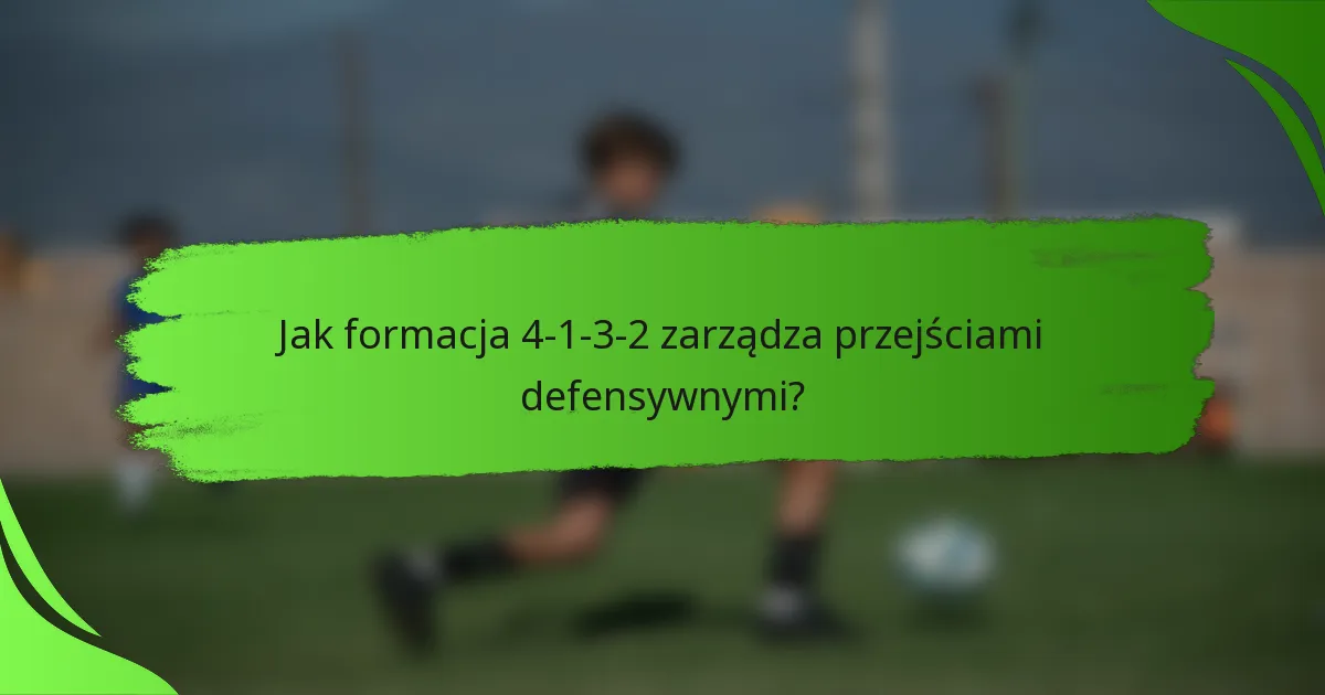 Jak formacja 4-1-3-2 zarządza przejściami defensywnymi?
