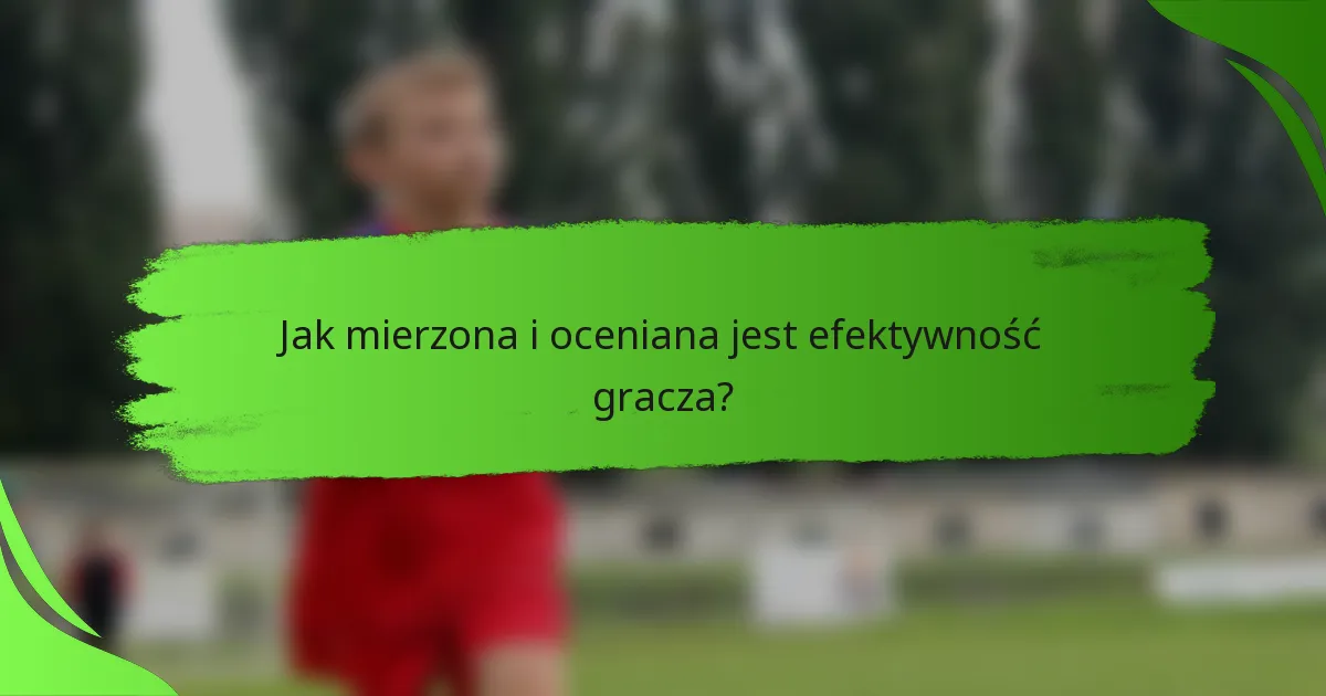 Jak mierzona i oceniana jest efektywność gracza?