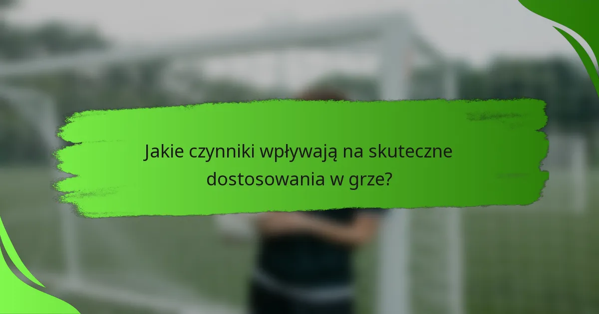 Jakie czynniki wpływają na skuteczne dostosowania w grze?