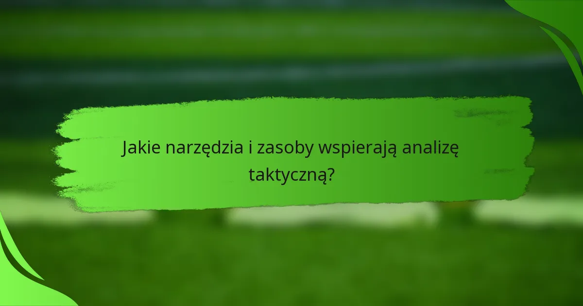 Jakie narzędzia i zasoby wspierają analizę taktyczną?